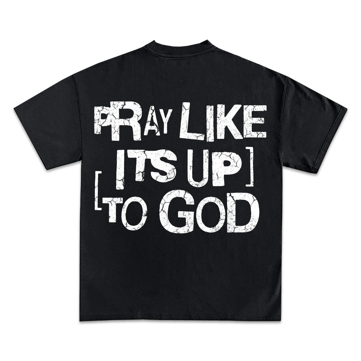 Pray Like It's Up To God Graphic T-Shirt