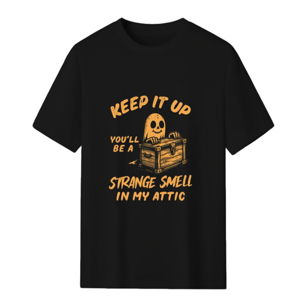 Funny Halloween Keep It Up You'll Be A Strange Smell In My Attic T-Shirt