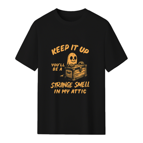 Funny Halloween Keep It Up You'll Be A Strange Smell In My Attic T-Shirt