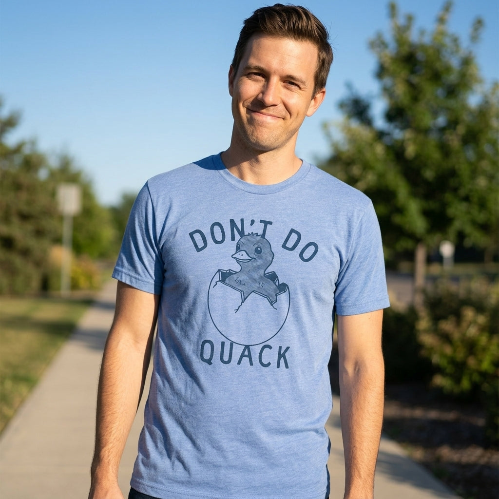 Dont Do Quack Men's T Shirt