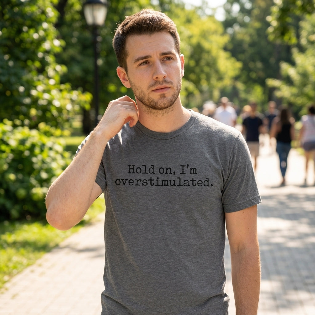 Hold On Im Overstimulated Men's T Shirt
