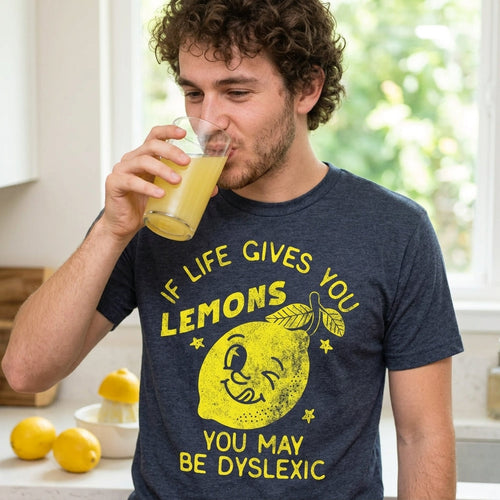 If Life Gives You Lemons You May Be Dyslexic Men's T Shirt