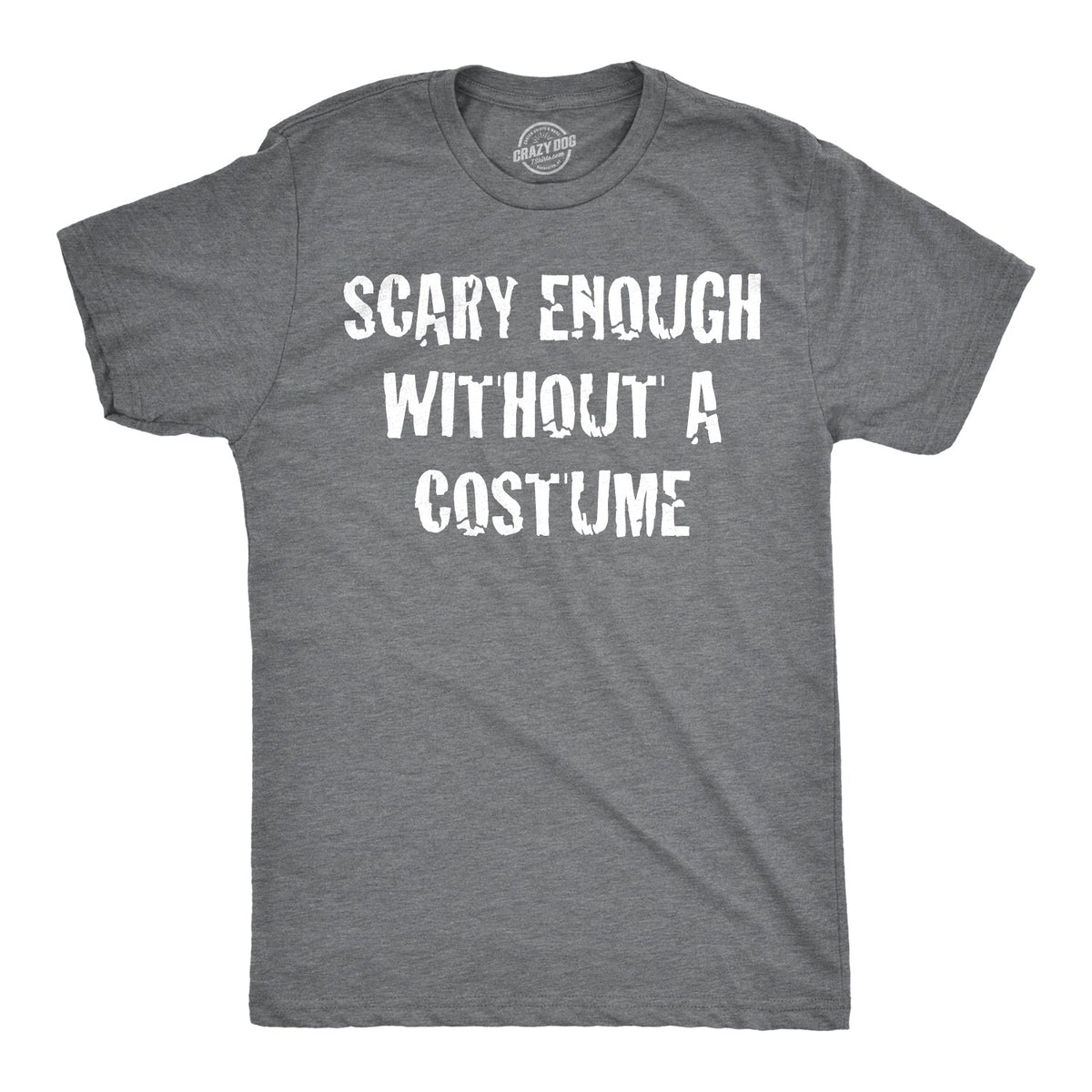 Scary Enough Without a Costume Men's T Shirt