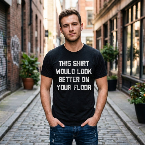 This Shirt Would Look Better On Your Floor Men's T Shirt