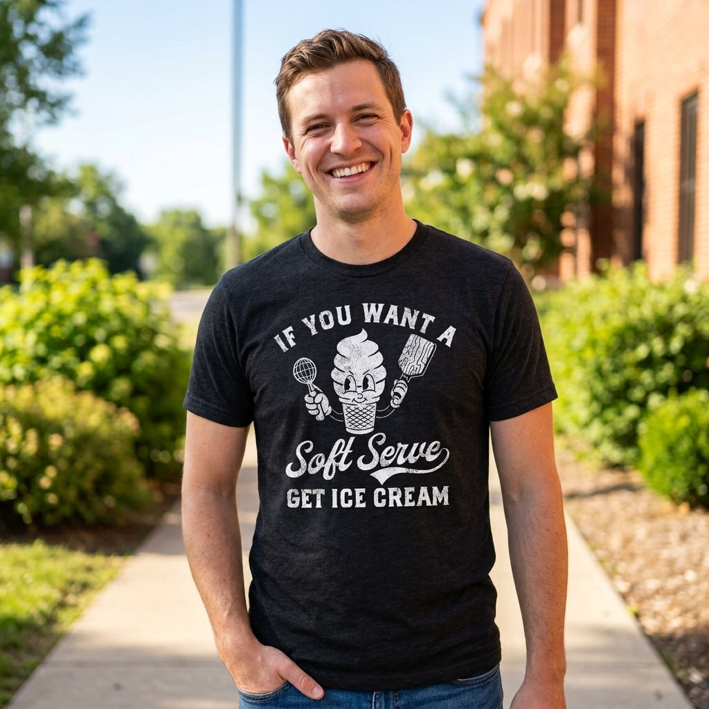 If You Want A Soft Serve Get Ice Cream Men's T Shirt