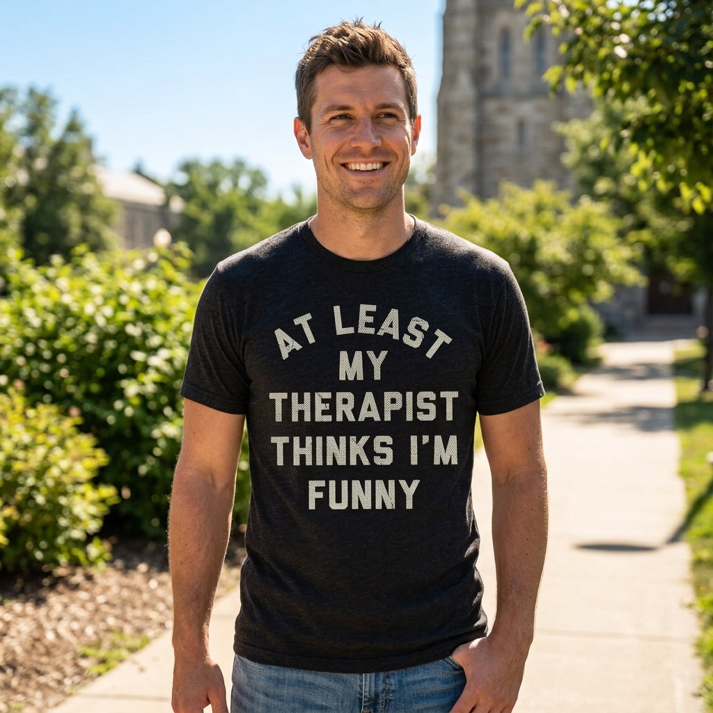 At Least My Therapist Thinks Im Funny Men's T Shirt