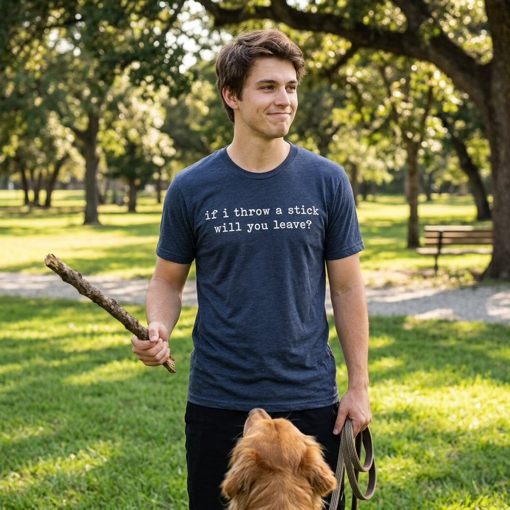If I Throw A Stick Will You Leave Men's T Shirt