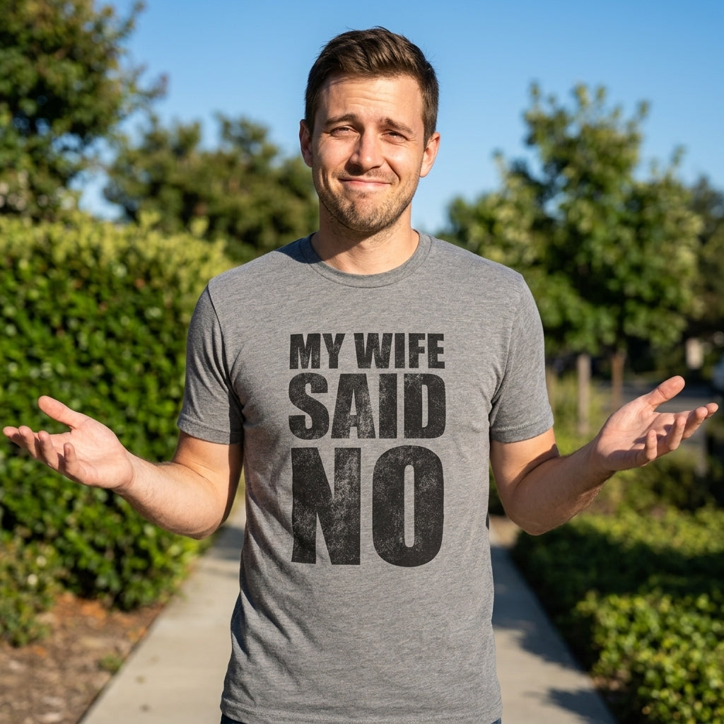 My Wife Said No Men's T Shirt